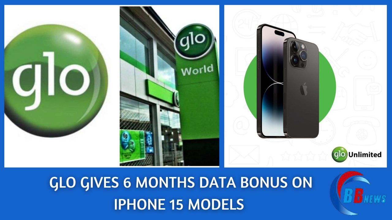 GLO GIVES 6 MONTHS DATA BONUS ON IPHONE 15 MODELS