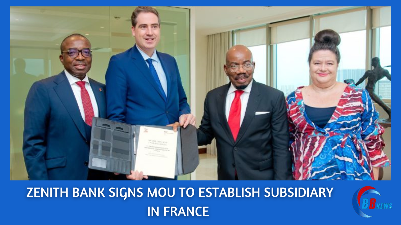 ZENITH BANK SIGNS MOU TO ESTABLISH SUBSIDIARY IN FRANCE